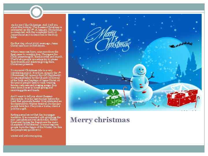  As for me I like Christmas. And I tell you about this holiday.