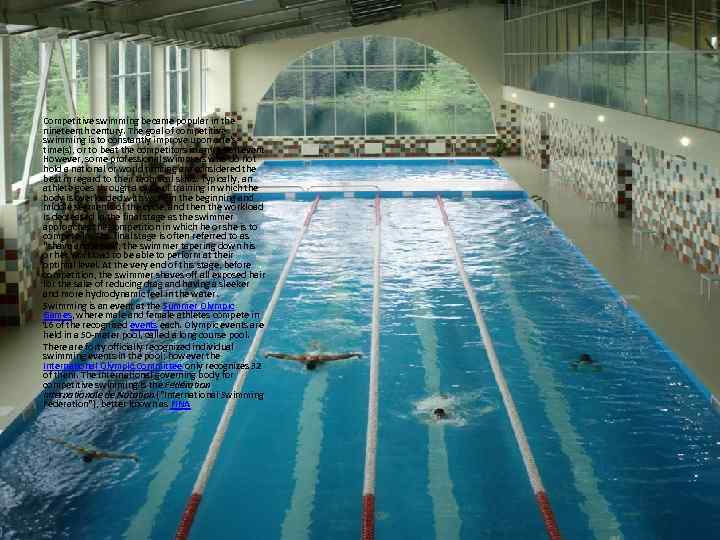 Competition Competitive swimming became popular in the nineteenth century. The goal of competitive swimming