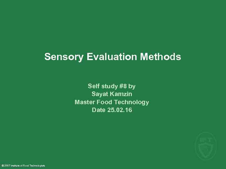 Sensory Evaluation Methods Self study #8 by Sayat Kamzin Master Food Technology Date 25.