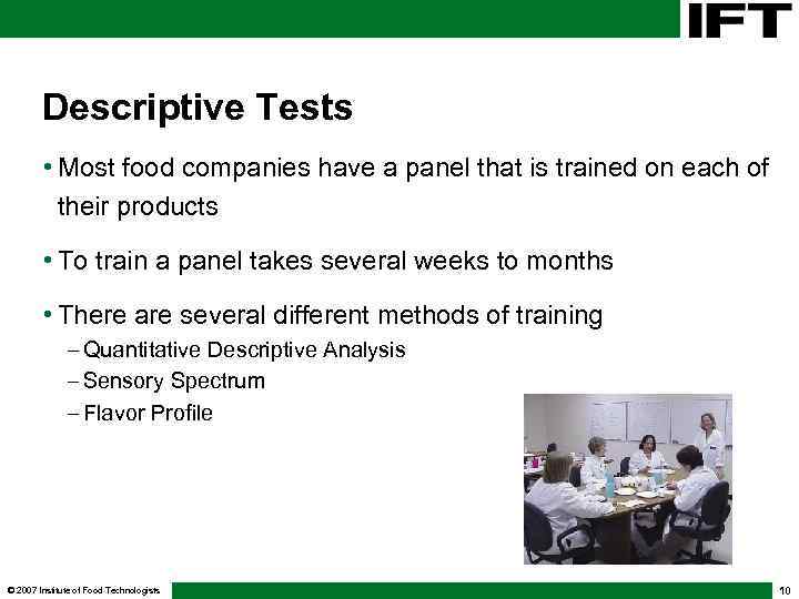 Descriptive Tests • Most food companies have a panel that is trained on each