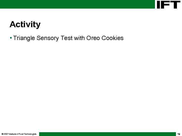 Activity • Triangle Sensory Test with Oreo Cookies © 2007 Institute of Food Technologists