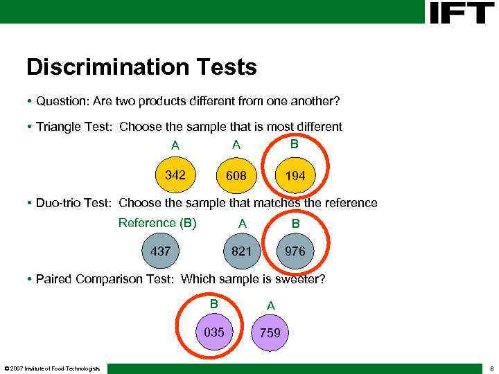Discrimination Tests • Question: Are two products different from one another? • Triangle Test:
