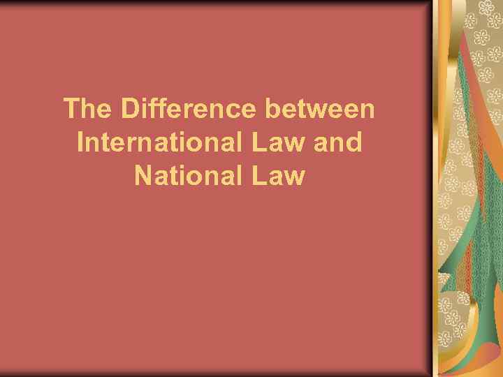 The Difference between International Law and National Law 