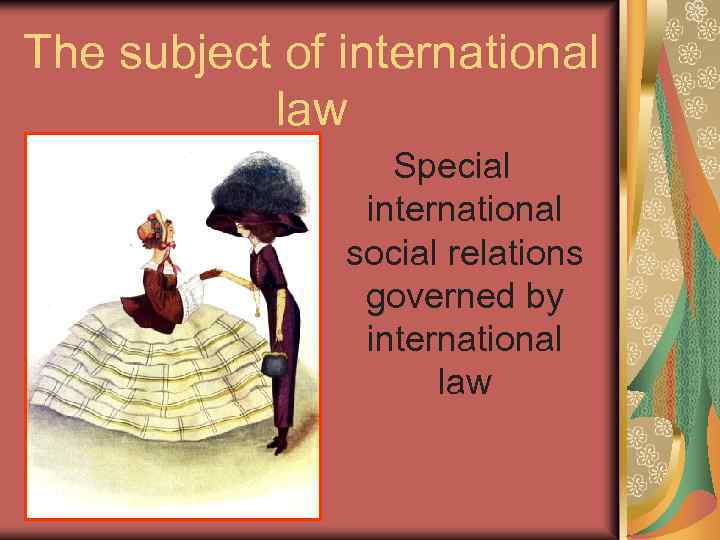 The subject of international law Special international social relations governed by international law 