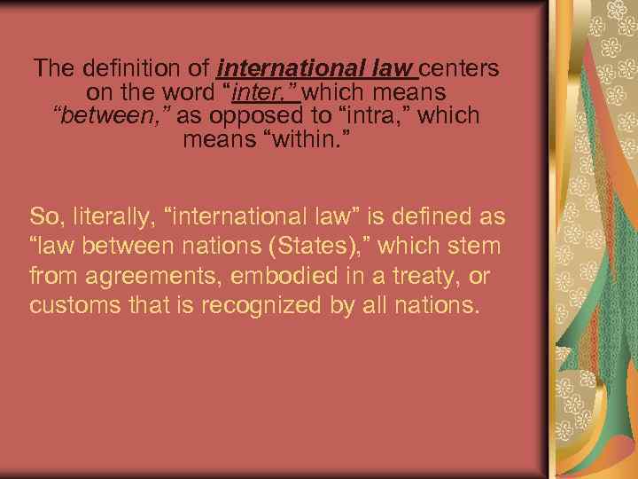 The definition of international law centers on the word “inter, ” which means “between,