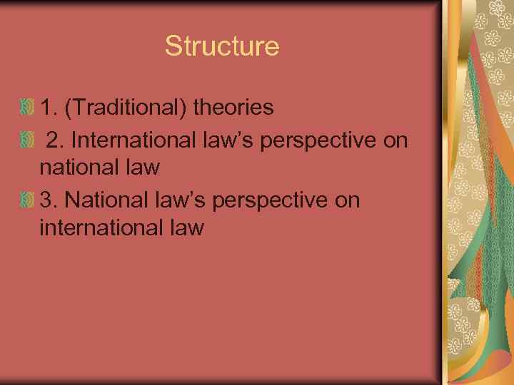 Structure 1. (Traditional) theories 2. International law’s perspective on national law 3. National law’s