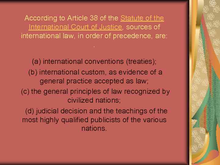 According to Article 38 of the Statute of the International Court of Justice, sources