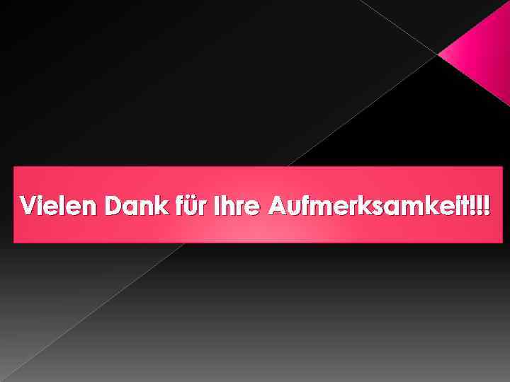 Vielen Dank für Ihre Aufmerksamkeit!!! 