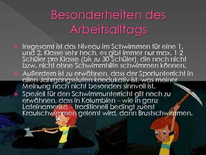 Besonderheiten des Arbeitsalltags Insgesamt ist das Niveau im Schwimmen für eine 1. und 2.