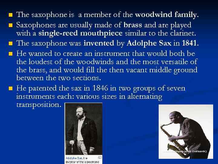 n n n The saxophone is a member of the woodwind family. Saxophones are