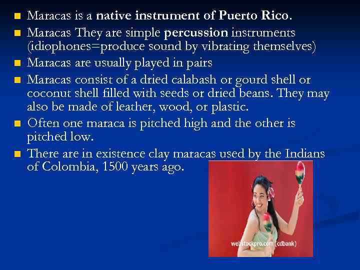 n n n Maracas is a native instrument of Puerto Rico. Maracas They are