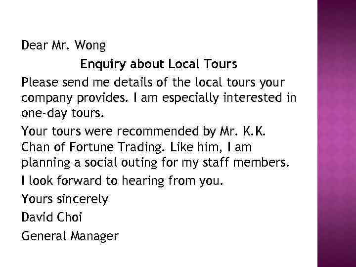 Dear Mr. Wong Enquiry about Local Tours Please send me details of the local