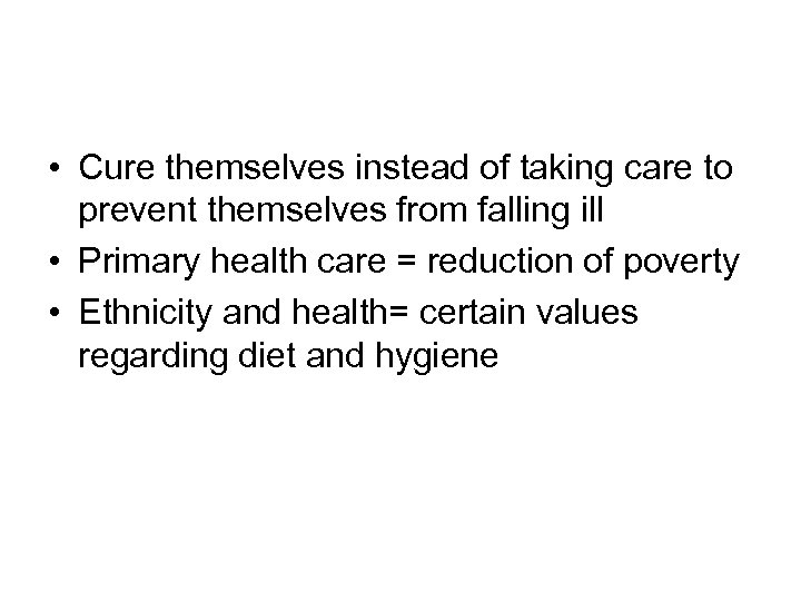  • Cure themselves instead of taking care to prevent themselves from falling ill