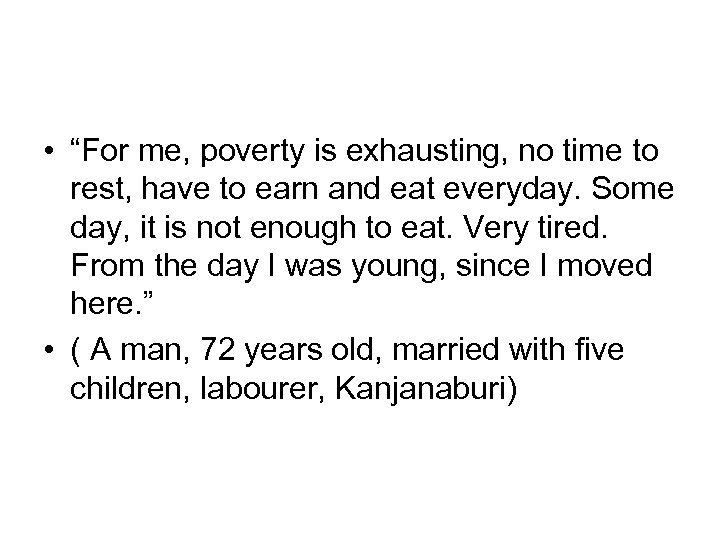  • “For me, poverty is exhausting, no time to rest, have to earn