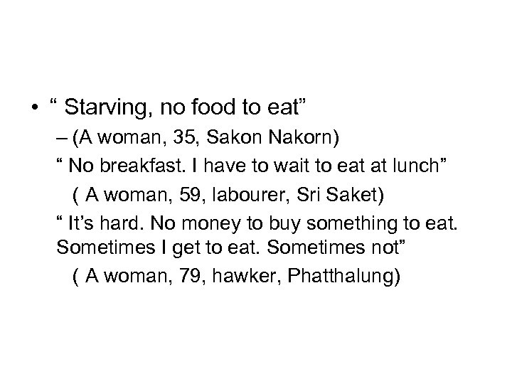  • “ Starving, no food to eat” – (A woman, 35, Sakon Nakorn)