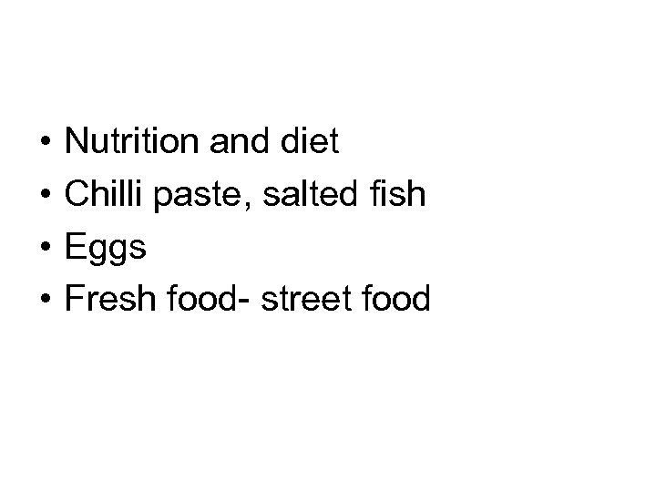  • • Nutrition and diet Chilli paste, salted fish Eggs Fresh food- street