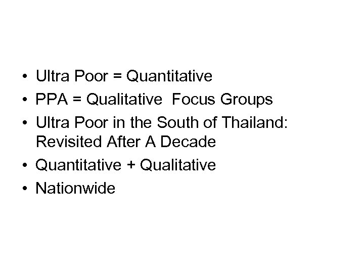  • Ultra Poor = Quantitative • PPA = Qualitative Focus Groups • Ultra