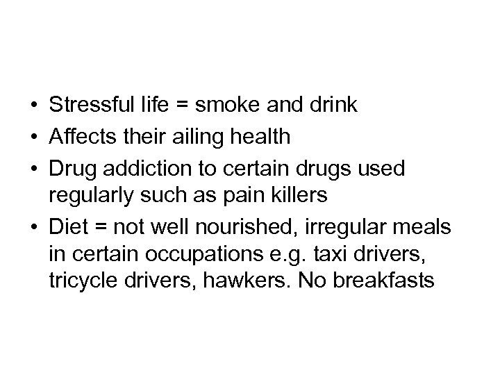  • Stressful life = smoke and drink • Affects their ailing health •
