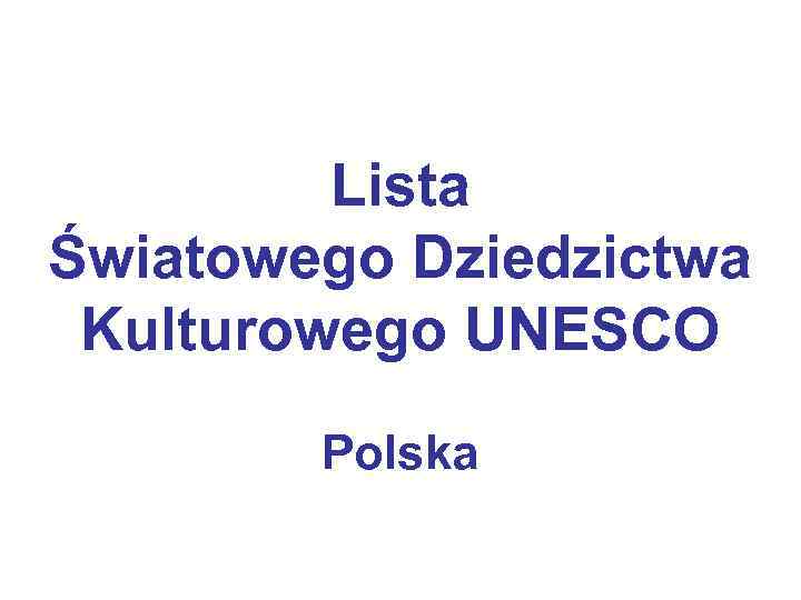 Lista Światowego Dziedzictwa Kulturowego UNESCO Polska Kryteria