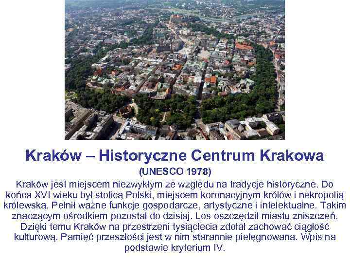 Kraków – Historyczne Centrum Krakowa (UNESCO 1978) Kraków jest miejscem niezwykłym ze względu na