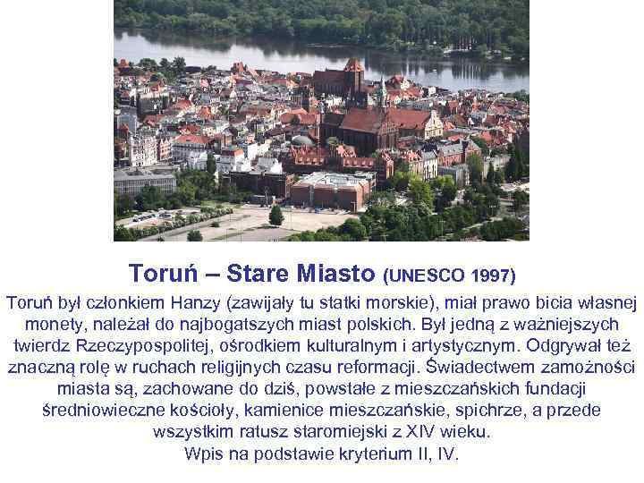 Toruń – Stare Miasto (UNESCO 1997) Toruń był członkiem Hanzy (zawijały tu statki morskie),