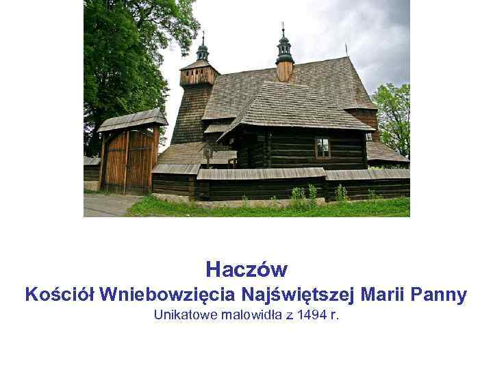 Haczów Kościół Wniebowzięcia Najświętszej Marii Panny Unikatowe malowidła z 1494 r. 