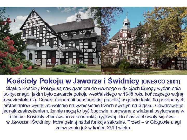 Kościoły Pokoju w Jaworze i Świdnicy (UNESCO 2001) Śląskie Kościoły Pokoju są nawiązaniem do