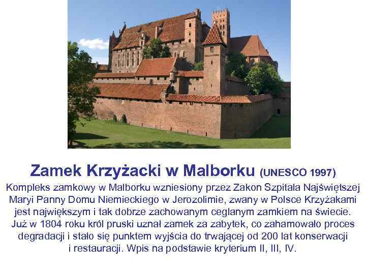 Zamek Krzyżacki w Malborku (UNESCO 1997) Kompleks zamkowy w Malborku wzniesiony przez Zakon Szpitala