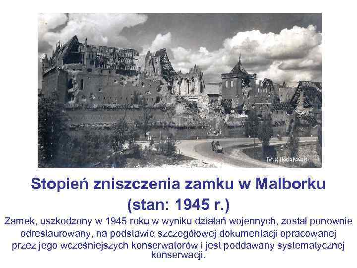 Stopień zniszczenia zamku w Malborku (stan: 1945 r. ) Zamek, uszkodzony w 1945 roku