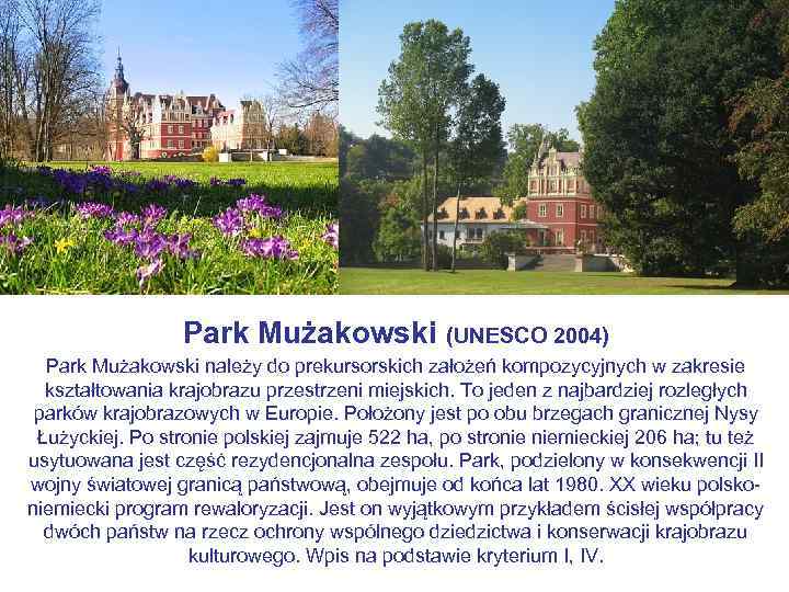 Park Mużakowski (UNESCO 2004) Park Mużakowski należy do prekursorskich założeń kompozycyjnych w zakresie kształtowania