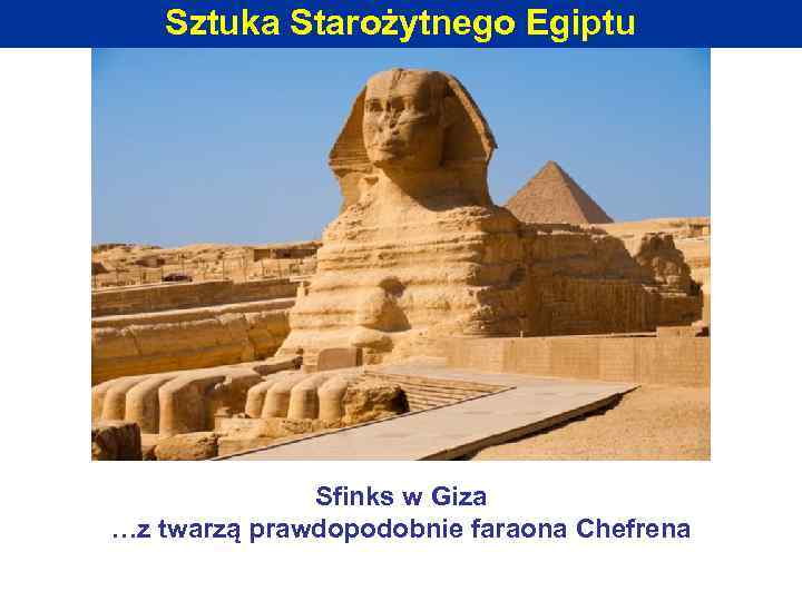 Sztuka Starożytnego Egiptu Sfinks w Giza …z twarzą prawdopodobnie faraona Chefrena 