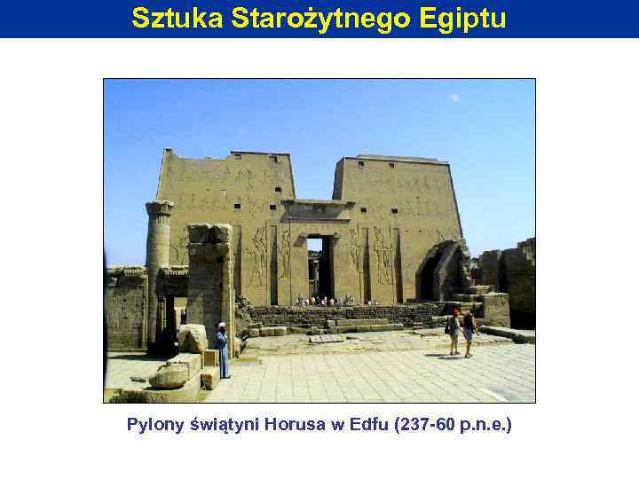 Sztuka Starożytnego Egiptu Pylony świątyni Horusa w Edfu (237 -60 p. n. e. )