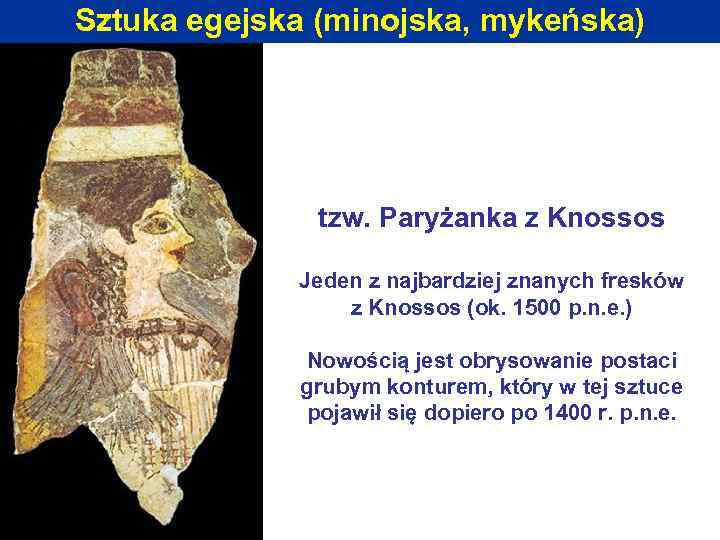 Sztuka egejska (minojska, mykeńska) tzw. Paryżanka z Knossos Jeden z najbardziej znanych fresków z