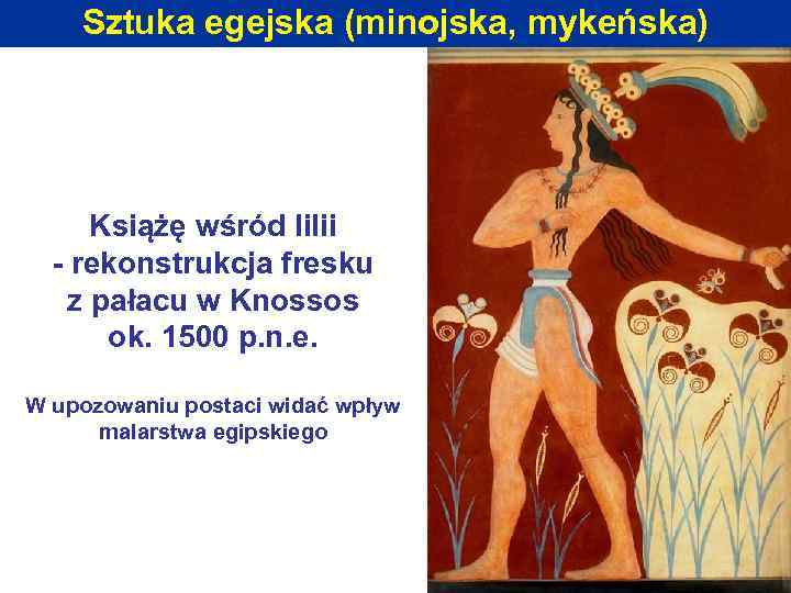 Sztuka egejska (minojska, mykeńska) Książę wśród lilii - rekonstrukcja fresku z pałacu w Knossos