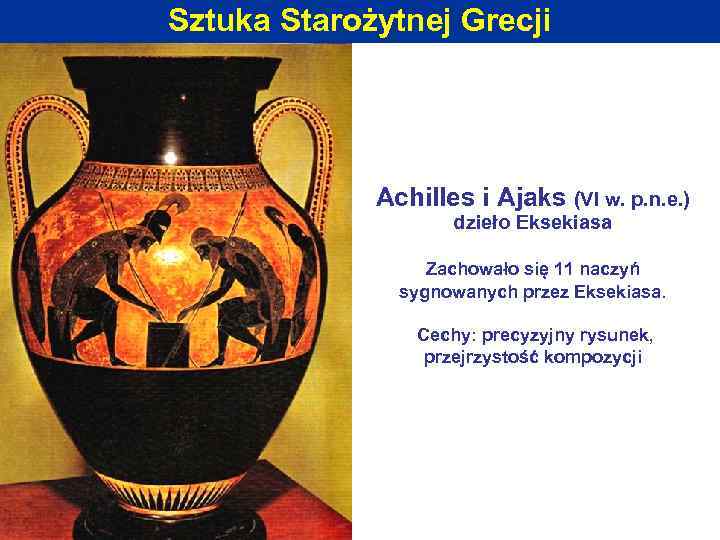 Sztuka Starożytnej Grecji Achilles i Ajaks (VI w. p. n. e. ) dzieło Eksekiasa