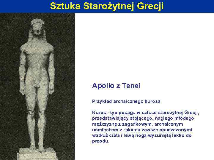 Sztuka Starożytnej Grecji Apollo z Tenei Przykład archaicznego kurosa Kuros - typ posągu w