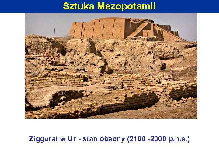 Sztuka Mezopotamii Ziggurat w Ur - stan obecny (2100 -2000 p. n. e. )