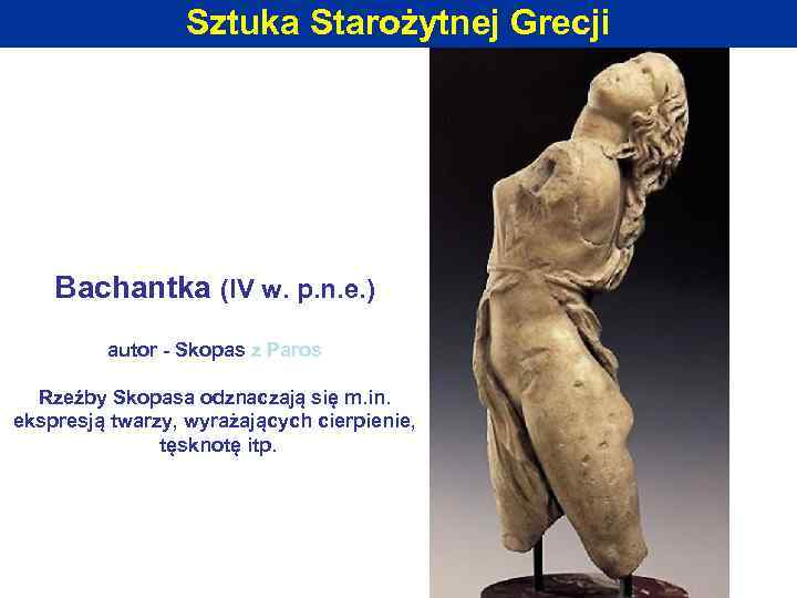 Sztuka Starożytnej Grecji Bachantka (IV w. p. n. e. ) autor - Skopas z