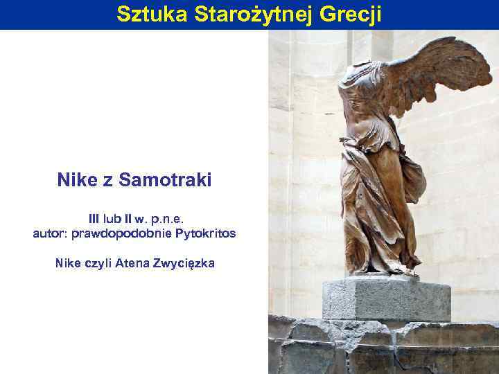 Sztuka Starożytnej Grecji Nike z Samotraki III lub II w. p. n. e. autor: