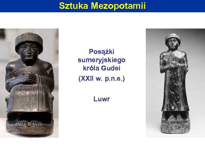 Sztuka Mezopotamii Posążki sumeryjskiego króla Gudei (XXII w. p. n. e. ) Luwr 