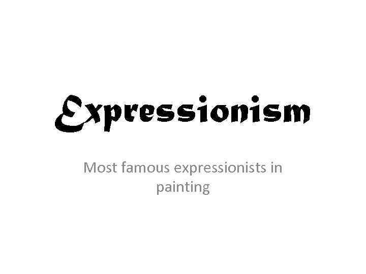 Expressionism Most famous expressionists in painting 