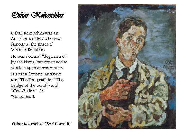 Oskar Kokoschka was an Austrian painter, who was famous at the times of Weimar