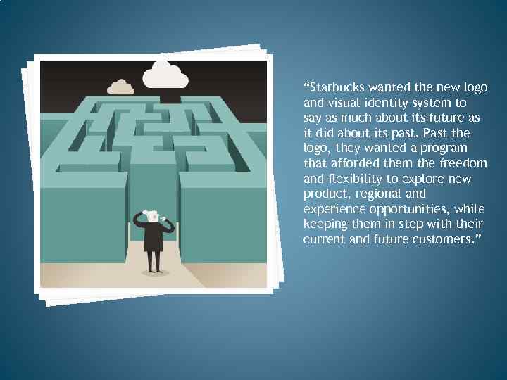 “Starbucks wanted the new logo and visual identity system to say as much about