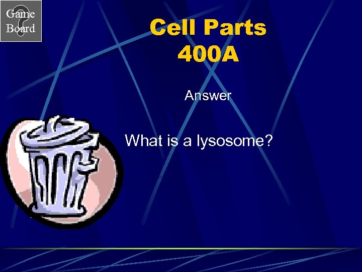 Game Board Cell Parts 400 A Answer What is a lysosome? 