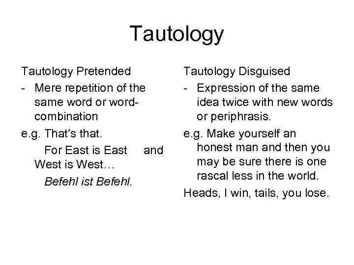 Tautology Pretended - Mere repetition of the same word or wordcombination e. g. That’s