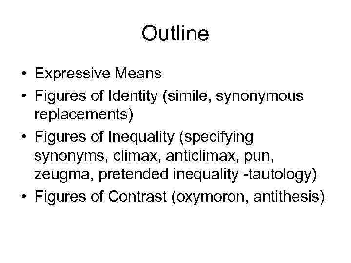 Outline • Expressive Means • Figures of Identity (simile, synonymous replacements) • Figures of