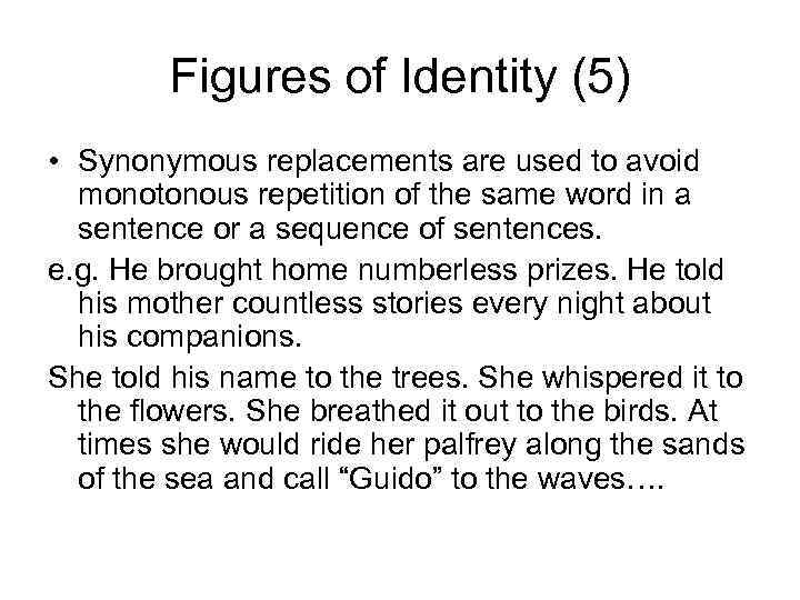 Figures of Identity (5) • Synonymous replacements are used to avoid monotonous repetition of