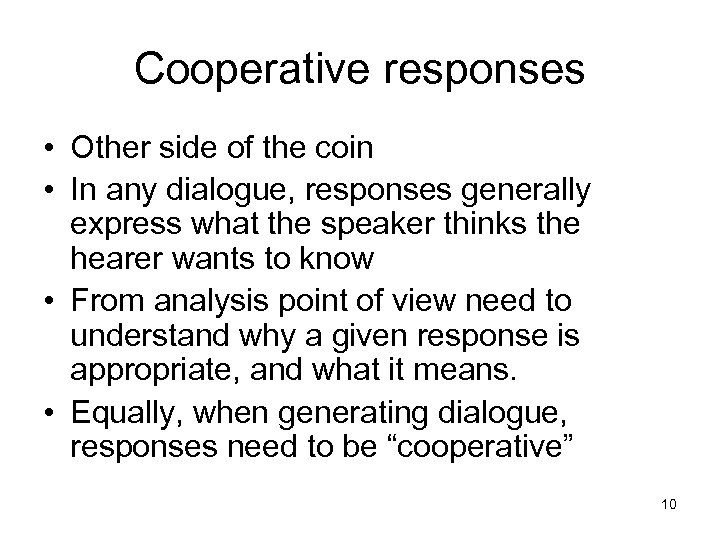 Cooperative responses • Other side of the coin • In any dialogue, responses generally