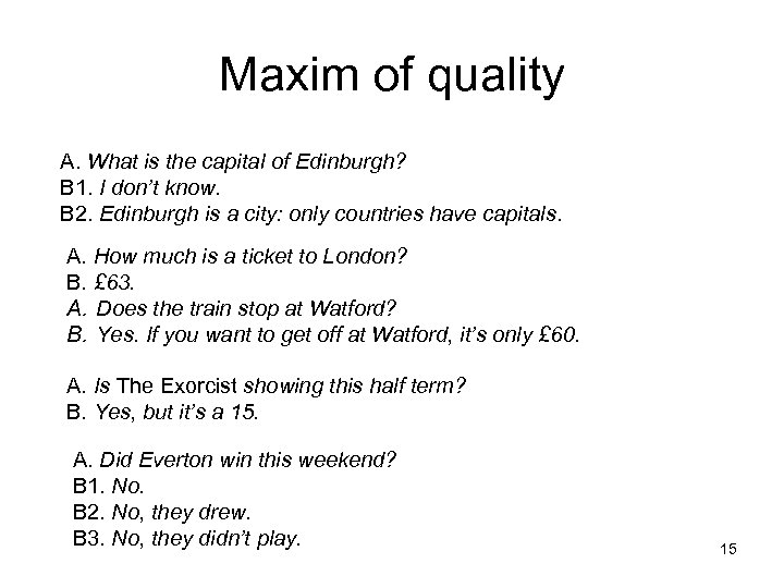 Maxim of quality A. What is the capital of Edinburgh? B 1. I don’t