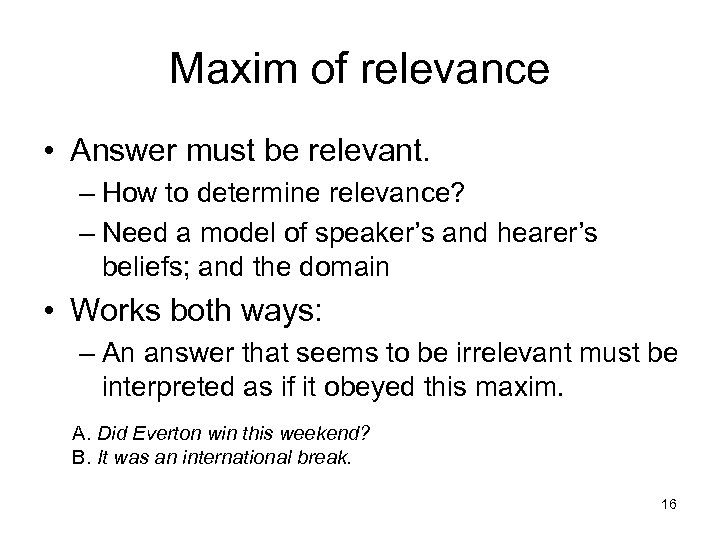 Maxim of relevance • Answer must be relevant. – How to determine relevance? –
